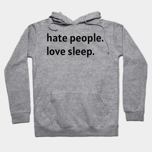 Hate People. Love Sleep. Hoodie by nonbeenarydesigns